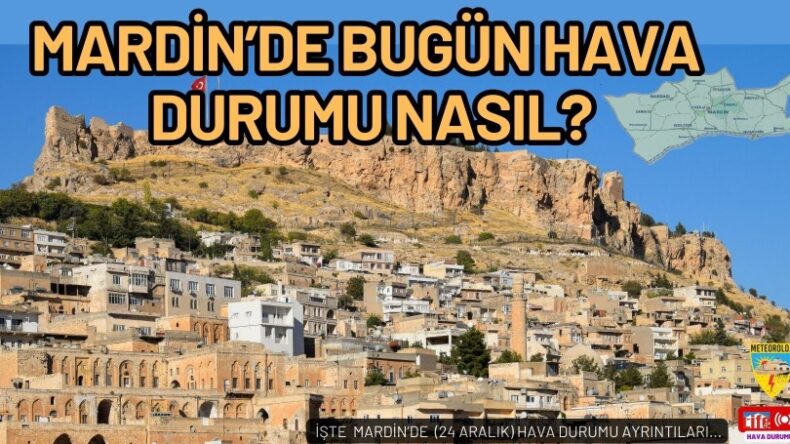 Mardin’de bugün hava durumu nasıl?